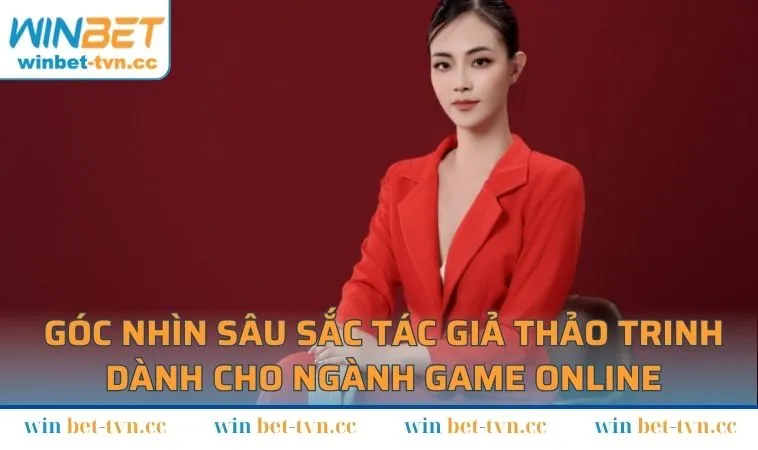 Góc nhìn sâu sắc tác giả Thảo Trinh dành cho ngành game online